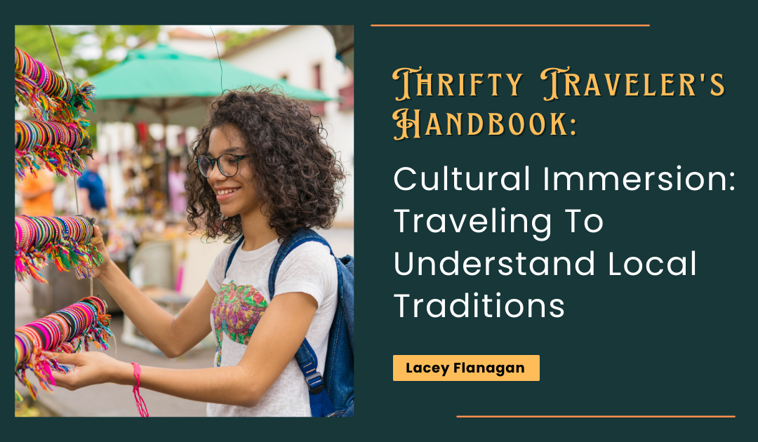 Cultural Immersion: Traveling To Understand Local Traditions