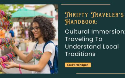 Cultural Immersion: Traveling To Understand Local Traditions